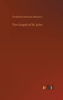 The Gospel of St. John by Maurice, Frederick Denison
