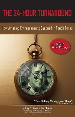 The 24-Hour Turnaround (2nd Edition): How Amazing Entrepreneurs Succeed in Tough Times by Davis, Jeffrey S.