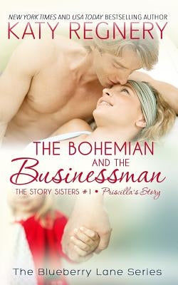 The Bohemian and the Businessman: The Story Sisters #1 by Regnery, Katy