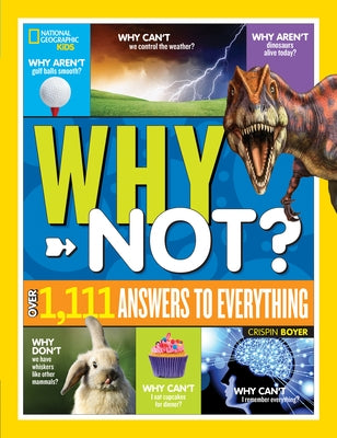 National Geographic Kids Why Not?: Over 1,111 Answers to Everything by Boyer, Crispin