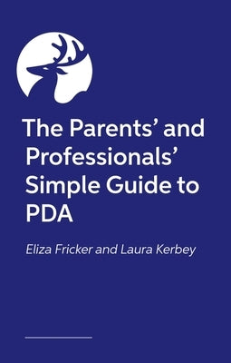 The Parents' and Professionals' Simple Guide to PDA by Kerbey, Laura