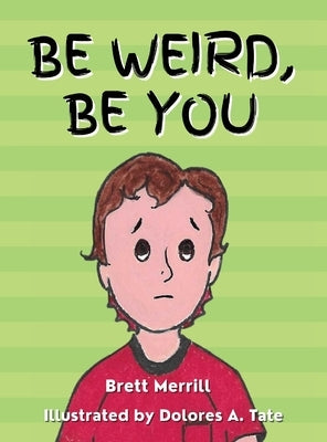 Be Weird, Be You by Merrill, Brett