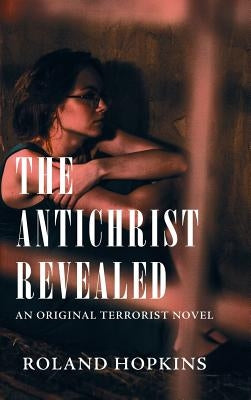 The Antichrist Revealed: An Original Terrorist Novel by Hopkins, Roland