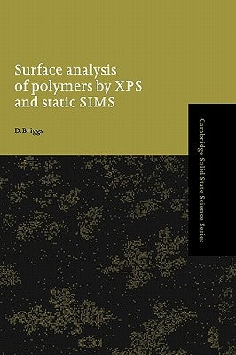 Surface Analysis of Polymers by XPS and Static Sims by Briggs, D.