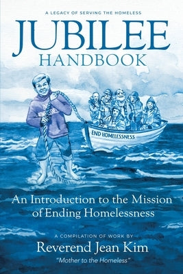 Jubilee Handbook: An Introduction to the Mission of Ending Homelessness by Kim, Jean