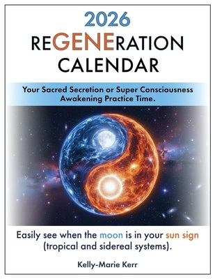 ReGENEration Calendar 2026: Your Super Consciousness Awakening Practice Time (Moon in Sun Sign) by Kerr