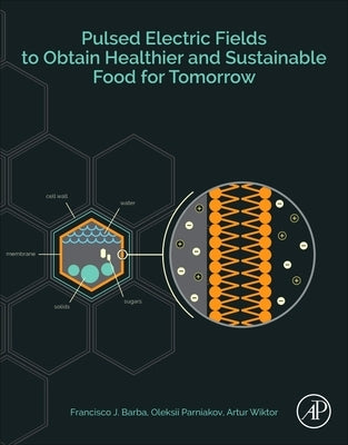 Pulsed Electric Fields to Obtain Healthier and Sustainable Food for Tomorrow by Barba, Francisco J.