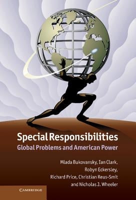 Special Responsibilities: Global Problems and American Power by Bukovansky, Mlada
