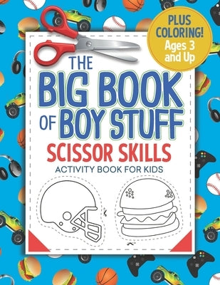 The Big Book of Boy Stuff: Scissor Skills Activity Book for Kids by Press, Busy Kid