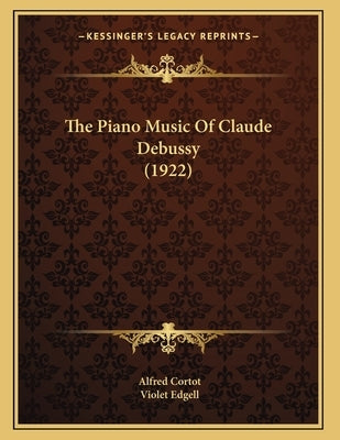 The Piano Music Of Claude Debussy (1922) by Cortot, Alfred