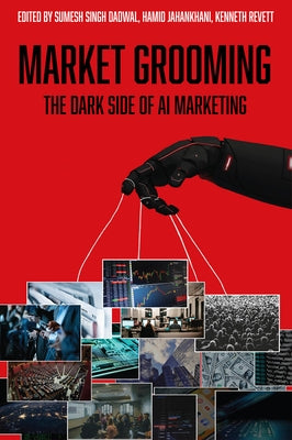 Market Grooming: The Dark Side of AI Marketing by Dadwal, Sumesh