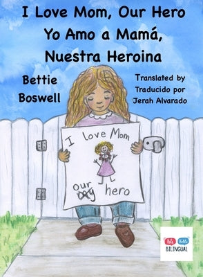 I Love Mom, Our Hero: Yo Amo a Mamá, Nuestra Heroina by Boswell, Bettie