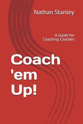 Coach 'em Up!: A Guide to Coaching Coaches by Jackson, Randy