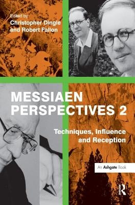 Messiaen Perspectives 2: Techniques, Influence and Reception by Fallon, Robert