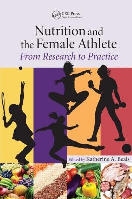 Nutrition and the Female Athlete: From Research to Practice by Beals, Katherine A.