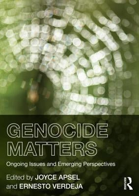 Genocide Matters: Ongoing Issues and Emerging Perspectives by Apsel, Joyce