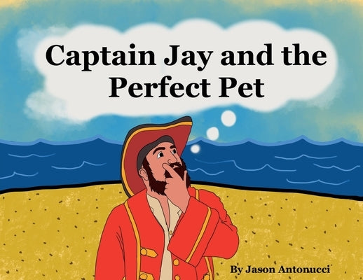 Captain Jay and the Perfect Pet by Antonucci, Jason