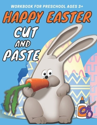 Happy Easter Cut and Paste Workbook for Preschool: A Fun Cutting Practice Activity Book for Toddlers and Kids ages 3+: Happy Easter Scissor Skills Pre by Kids, Happy Sm