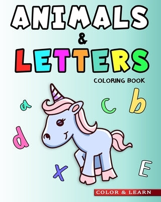 Animals & Letters Coloring Book: ABC Learning for Kids with Large Easy to Color Alphabets and Animal Drawings by Elkhouli Arts