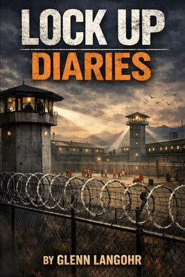 Lock Up Diaries: A True Crime Look at Drug Wars in Prison by Revisions, Judicious