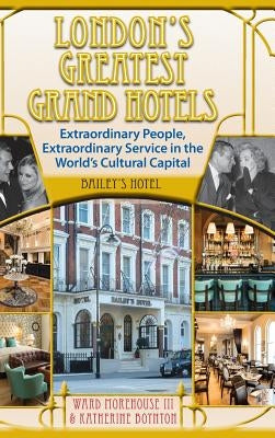 London's Greatest Grand Hotels - Bailey's Hotel (hardback) by Morehouse, Ward, III