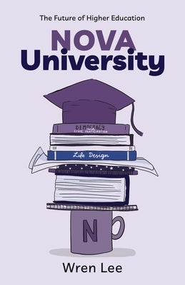 Nova University: The Future of Higher Education by Lee, Wren