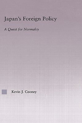 Japan's Foreign Policy Maturation: A Quest for Normalcy by Cooney, Kevin