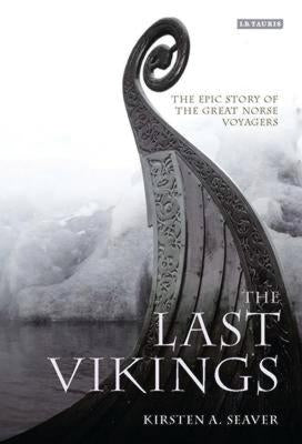 The Last Vikings: The Epic Story of the Great Norse Voyagers by Seaver, Kirsten A.