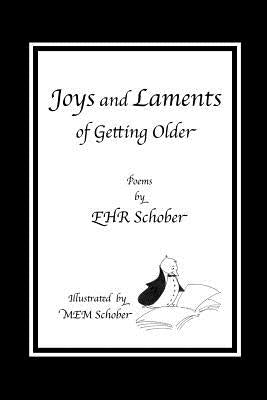 Joys and Laments of Getting Older: Poems by EHR Schober by Schober, M. E. M.