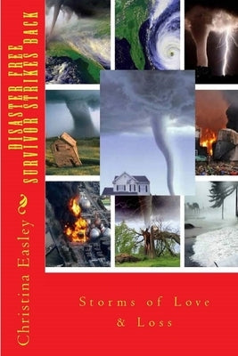 Disaster Free Survivor Strikes Back: Storms of Love and Loss by Easley, Christina J.