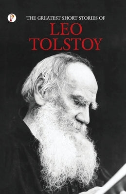 The Greatest Short Stories of Leo Tolstoy by Tolstoy, Leo