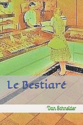 Le Bestiaré by Schneider, Dan