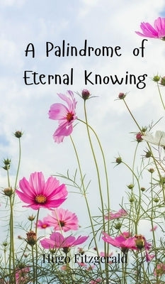 A Palindrome of Eternal Knowing by Fitzgerald, Hugo