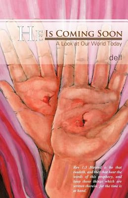 He Is Coming Soon: A Look at Our World Today by Dell