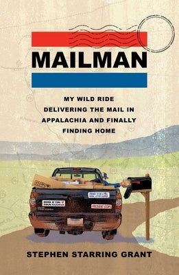 Mailman: My Wild Ride Delivering the Mail in Appalachia and Finally Finding Home by Grant, Stephen Starring
