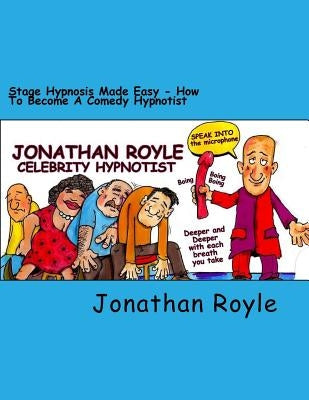 Stage Hypnosis Made Easy: How To Become a Comedy Hypnotist by Smith, Alex William