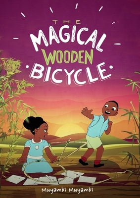 The Magical Wooden Bicycle by Muyambi, Muyambi