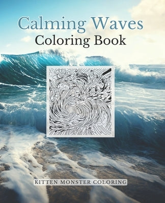 Calming Waves Coloring Book: A collection of waves, ripples, and other hypnotizing patterns to color by Coloring, Kittenmonster