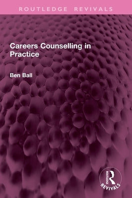 Careers Counselling in Practice by Ball, Ben