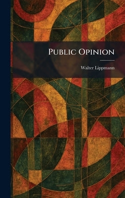 Public Opinion by Lippmann, Walter