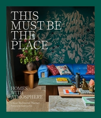 This Must Be the Place: Homes with Atmosphere by Redmond Warner, Chloe