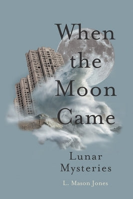 When The Moon Came by Jones, L. Mason