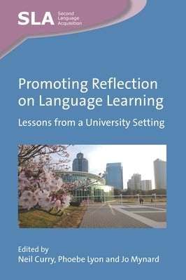 Promoting Reflection on Language Learning: Lessons from a University Setting by Curry, Neil