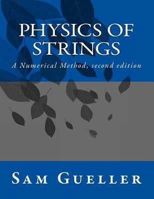 Physics of Strings: A Numerical Method, second edition by Gueller, Sam