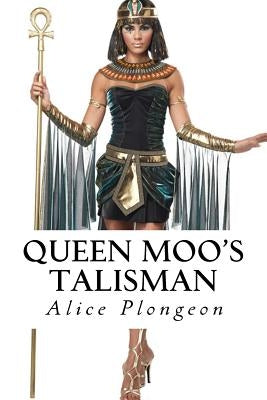 Queen Moo's Talisman by Plongeon, Alice Dixon Le