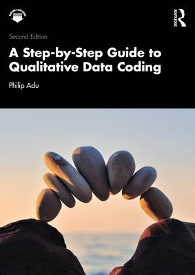 A Step-By-Step Guide to Qualitative Data Coding by Adu, Philip
