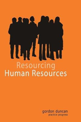 Resourcing Human Resources by Duncan, Gordon