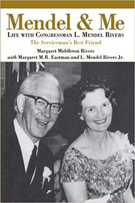 Mendel and Me: Life with Congressman L. Mendel Rivers, the Serviceman's Best Friend by Rivers, Margaret Middleton