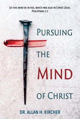 Pursuing the Mind of Christ by Kircher, Allan