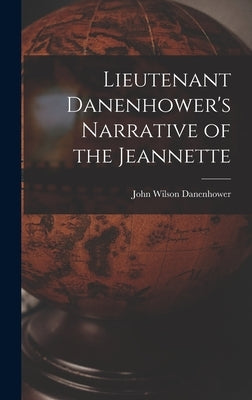 Lieutenant Danenhower's Narrative of the Jeannette by Danenhower, John Wilson